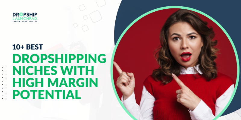 10+ Best Dropshipping Niches with High Margin Potential