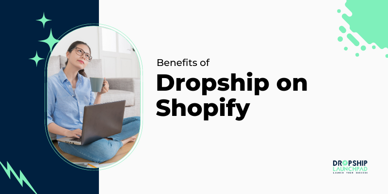 Benefits of Dropshipping on Shopify