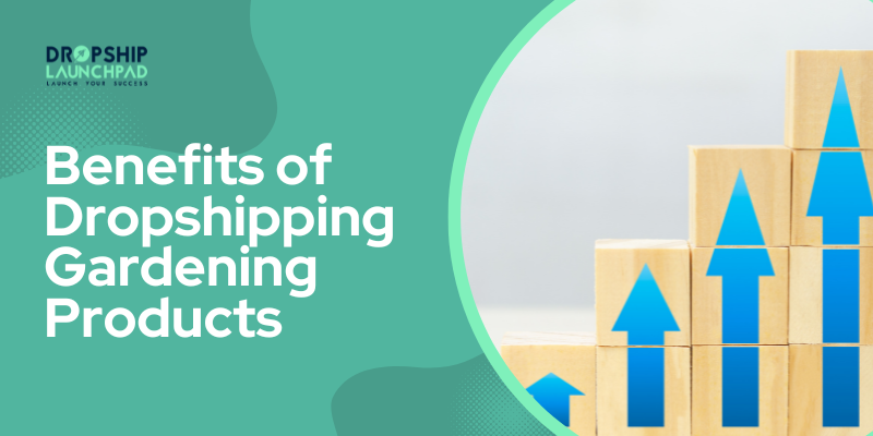 Benefits of dropshipping gardening products