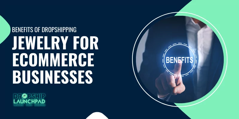 Benefits of dropshipping jewelry for eCommerce businesses