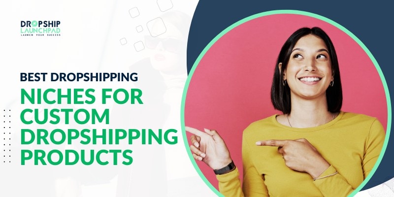 Best Dropshipping Niches for Custom Dropshipping Products
