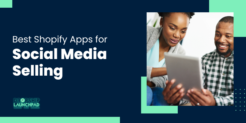 Best Shopify Apps for Social Media Selling
