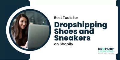 Best Tools for Dropshipping Shoes and Sneakers on Shopify