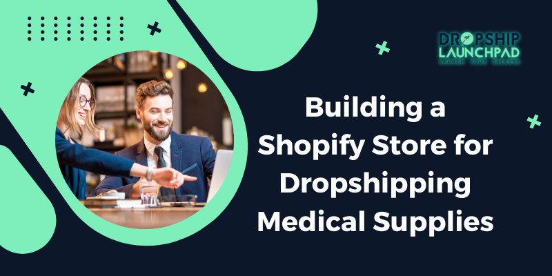 Building a Shopify store for dropshipping medical supplies