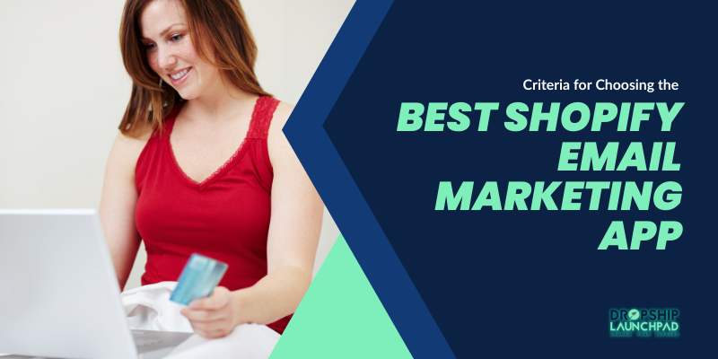 Criteria for Choosing the Best Shopify Email Marketing App