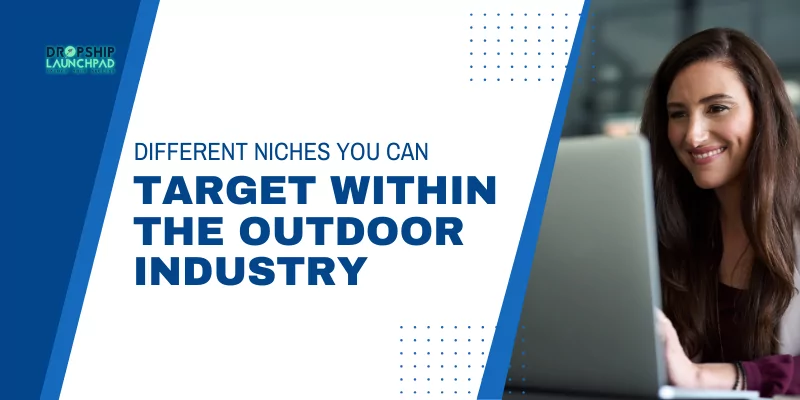 Different niches you can target within the outdoor industry