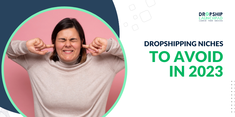 Dropshipping Niches To Avoid in 2023