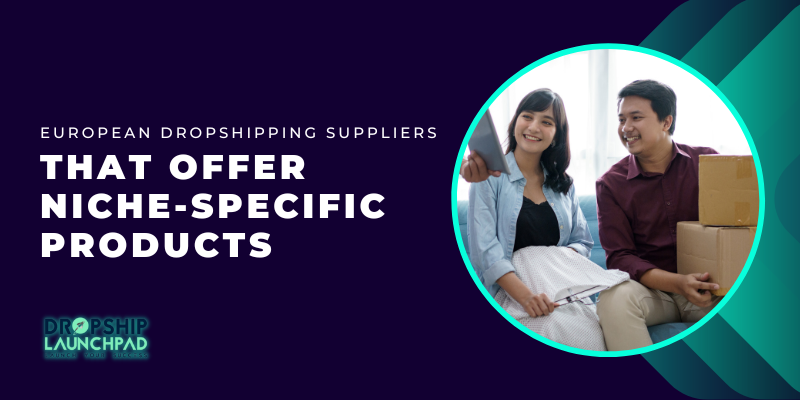European dropshipping suppliers that offer niche-specific products