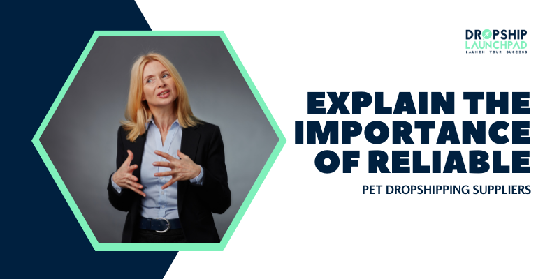 Explain the importance of reliable pet dropshipping suppliers