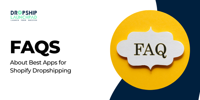 FAQs About Best Apps for Shopify Dropshipping