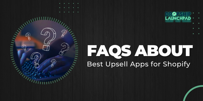 FAQs About Best Upsell Apps for Shopify