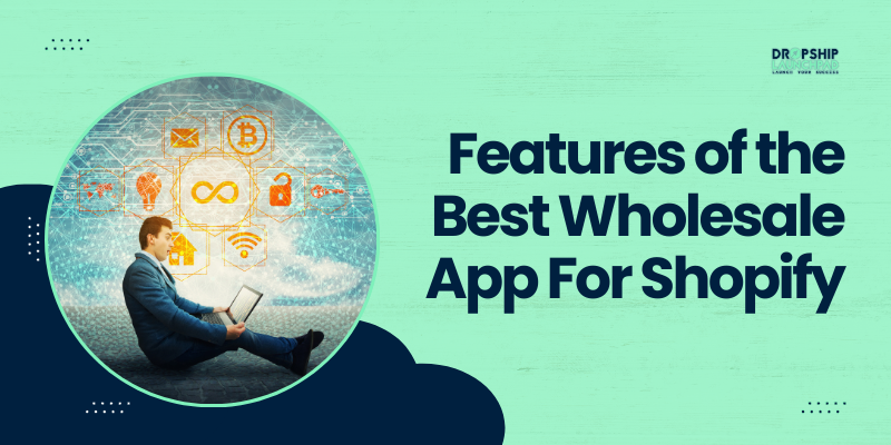 Features of the Best Wholesale App For Shopify