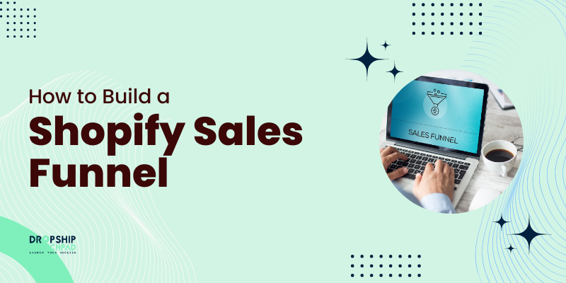 How to Build a Shopify Sales Funnel