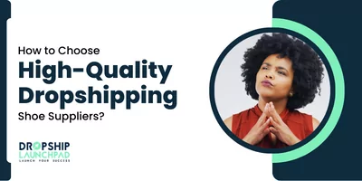 How to Choose High-Quality Dropshipping Shoe Suppliers