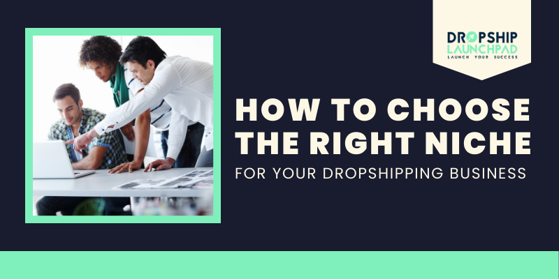 How to Choose the Right Niche for Your Dropshipping Business