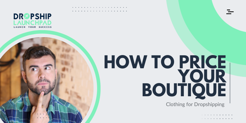 How to Price Your Boutique Clothing for Dropshipping