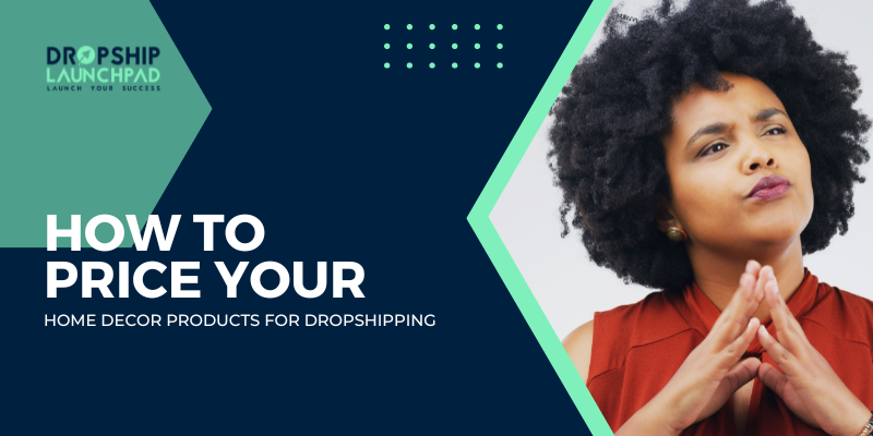 How to Price Your Home Decor Products for Dropshipping