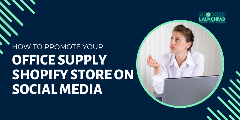 How to Promote Your Office Supply Shopify Store on Social Media