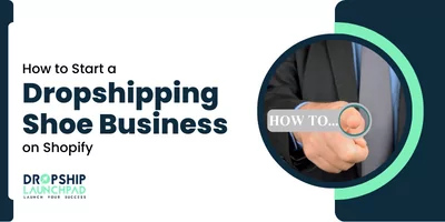 How to Start a Dropshipping Shoe Business on Shopify