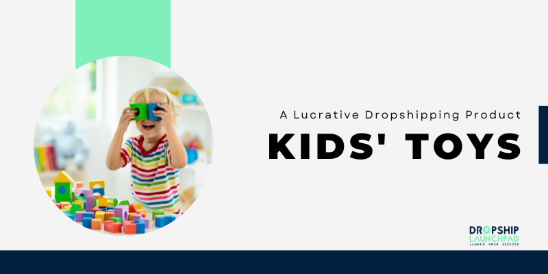 Kids' Toys A Lucrative Dropshipping Product