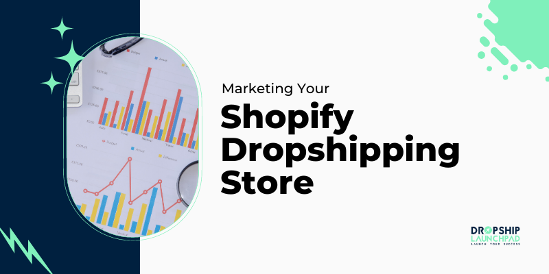 Marketing Your Shopify Dropshipping Store