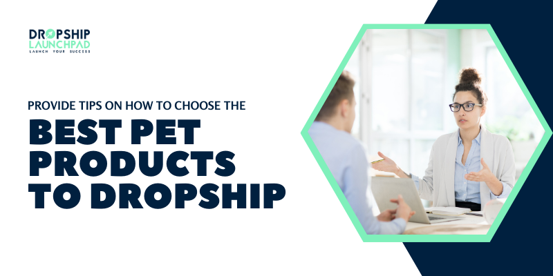 Provide tips on how to choose the best pet products to dropship