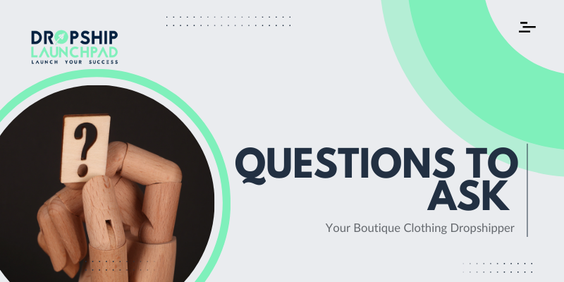 Questions to Ask Your Boutique Clothing Dropshipper