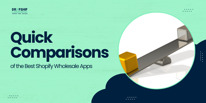 Quick Comparisons of the Best Shopify Wholesale Apps