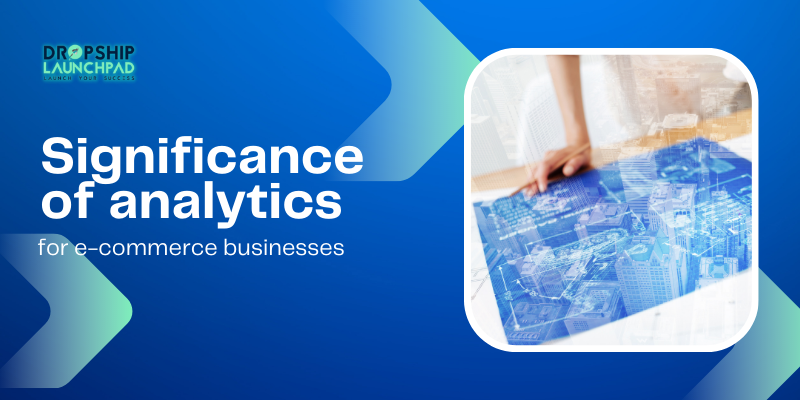 Significance of analytics for e-commerce businesses