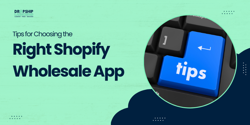Tips for Choosing the Right Shopify Wholesale App