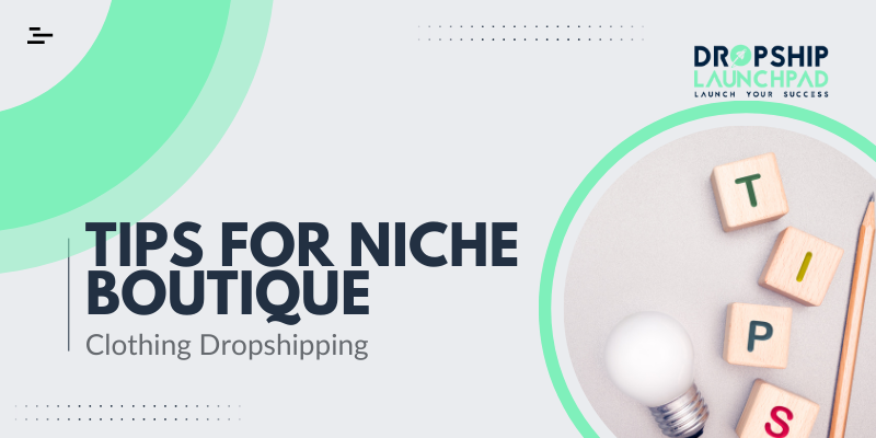 Tips for Niche Boutique Clothing Dropshipping