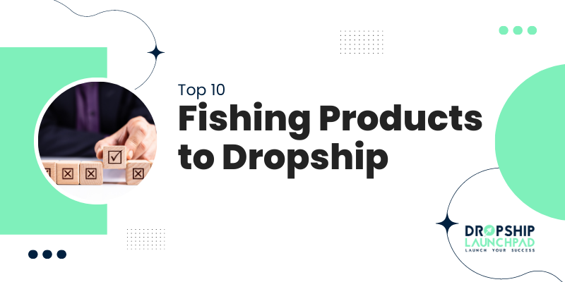 Top 10 Fishing Products to Dropship