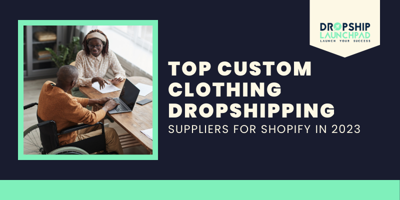 Top Custom Clothing Dropshipping Suppliers for Shopify in 2023