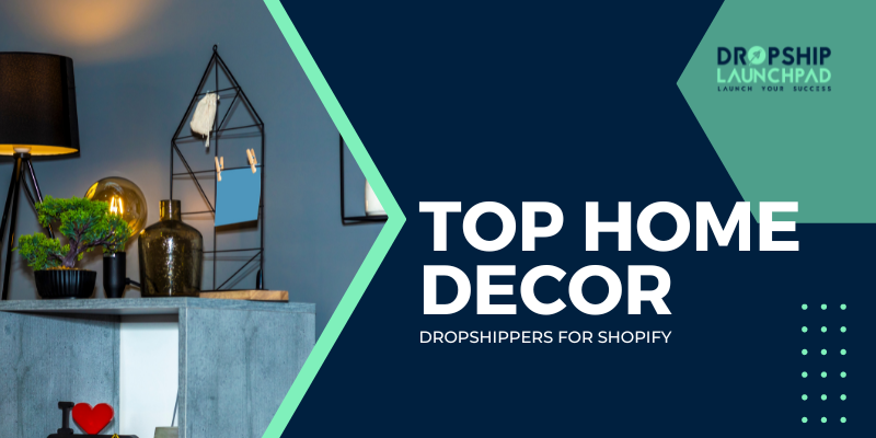 Top Home Decor Dropshippers for Shopify