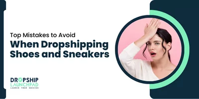 Top Mistakes to Avoid When Dropshipping Shoes and Sneakers