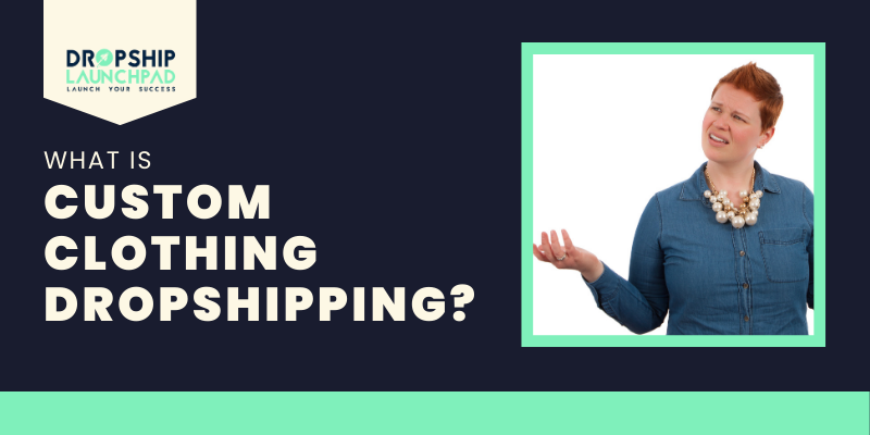 What is Custom Clothing Dropshipping