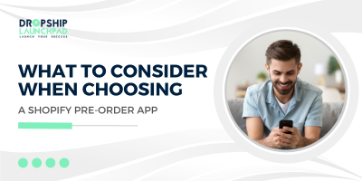 What to Consider When Choosing a Shopify Pre-Order App