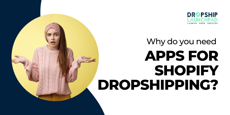 Why do you need apps for Shopify Dropshipping