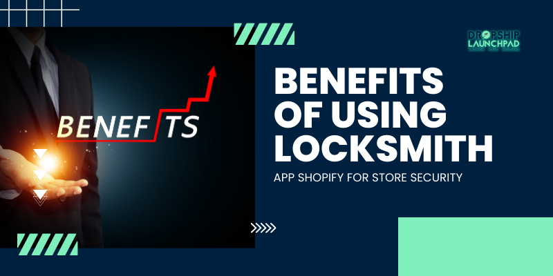 Benefits of using Locksmith App Shopify for store security