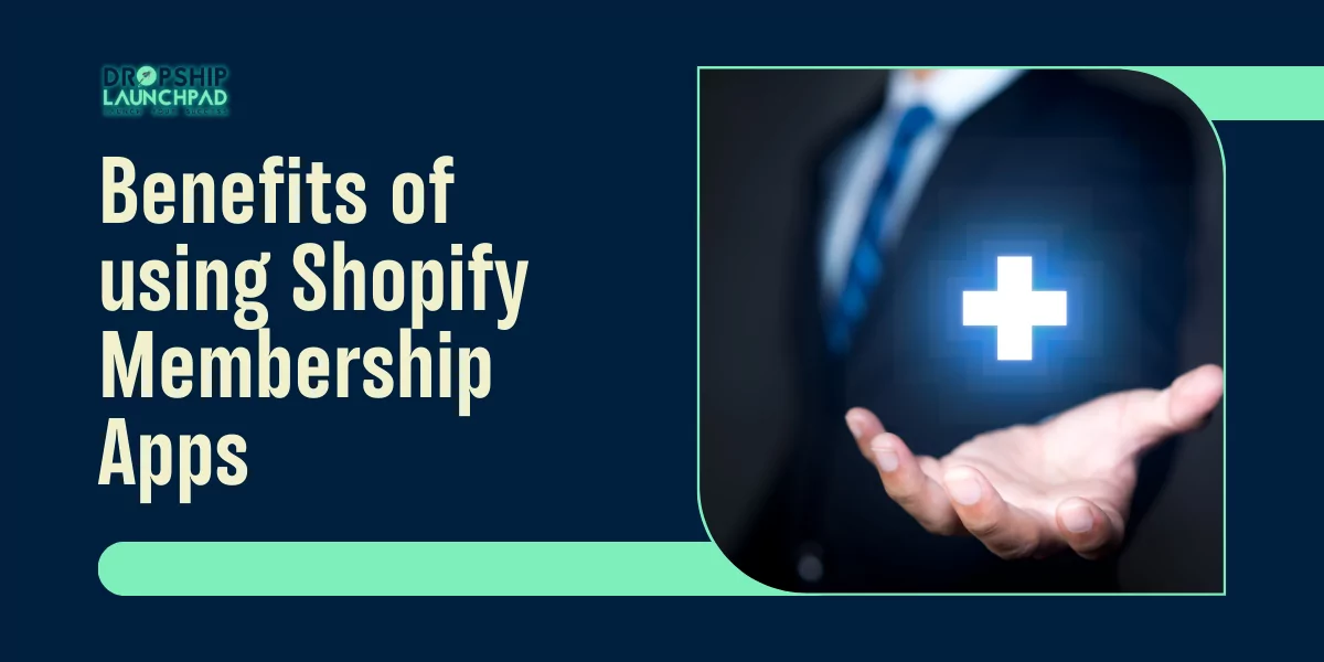 Benefits of using Shopify Membership Apps