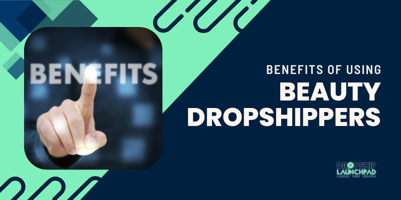 Benefits of using beauty dropshippers