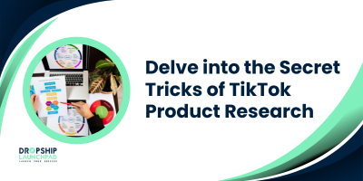 Delve into the Secret Tricks of TikTok Product Research