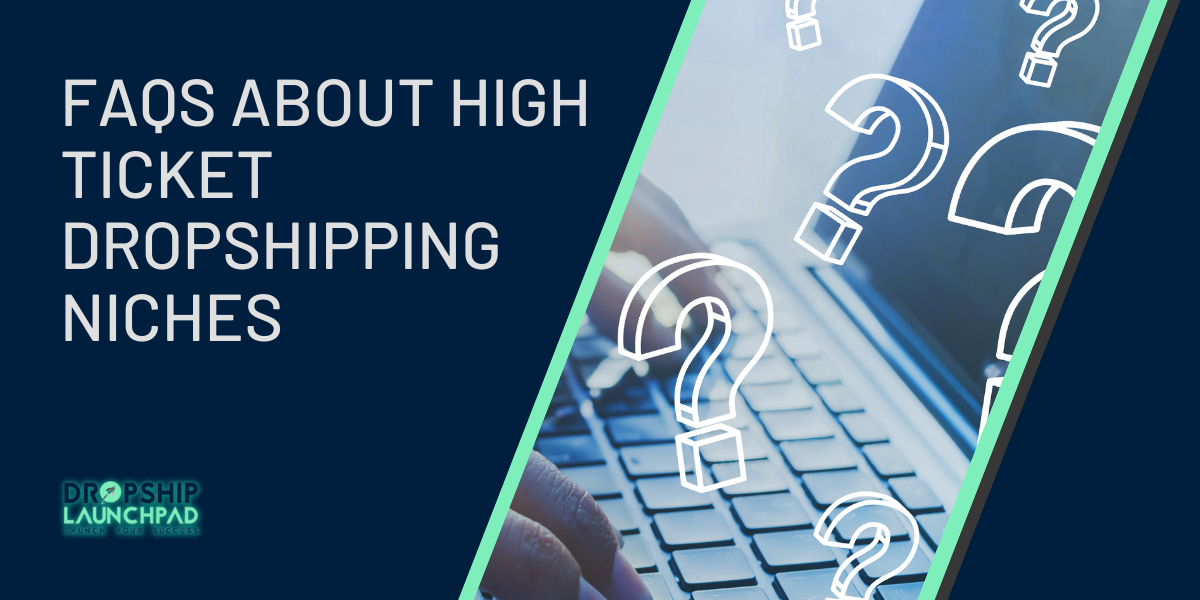 FAQs About High Ticket Dropshipping Niches