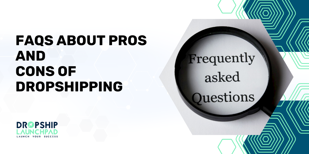 FAQs About Pros and Cons of Dropshipping 