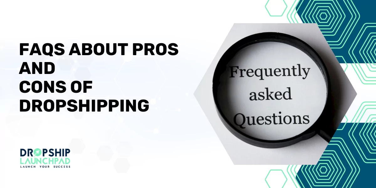 FAQs About Pros and Cons of Dropshipping 