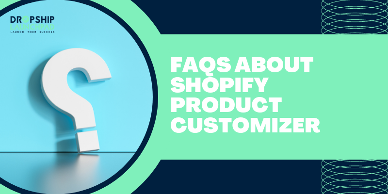 FAQs About Shopify Product Customizer