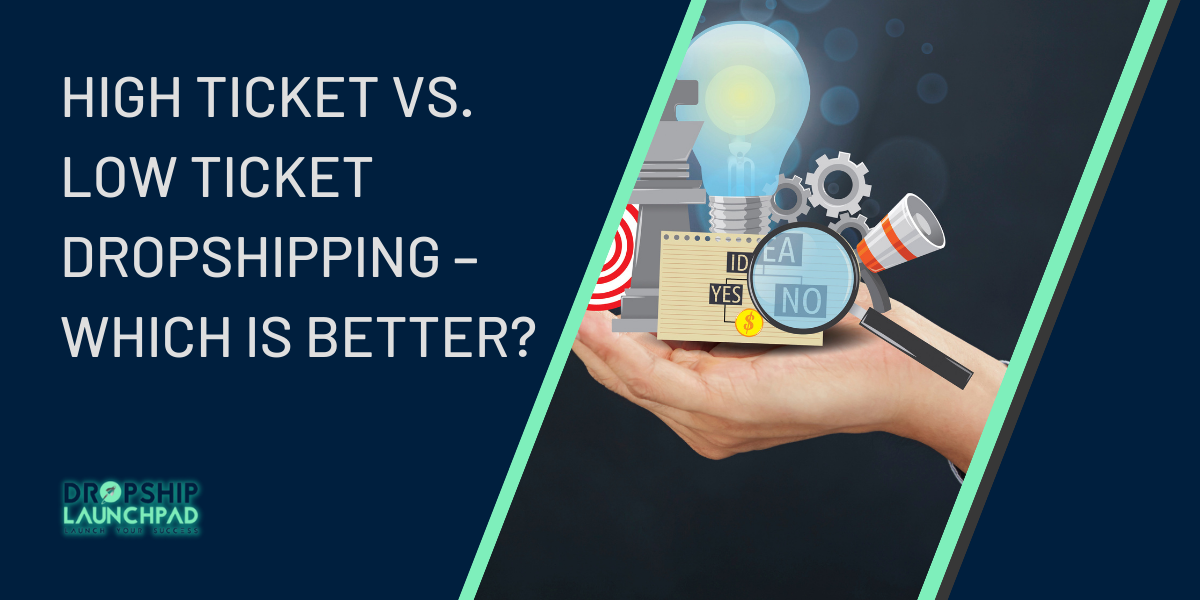 High Ticket Vs. Low Ticket Dropshipping – Which Is Better
