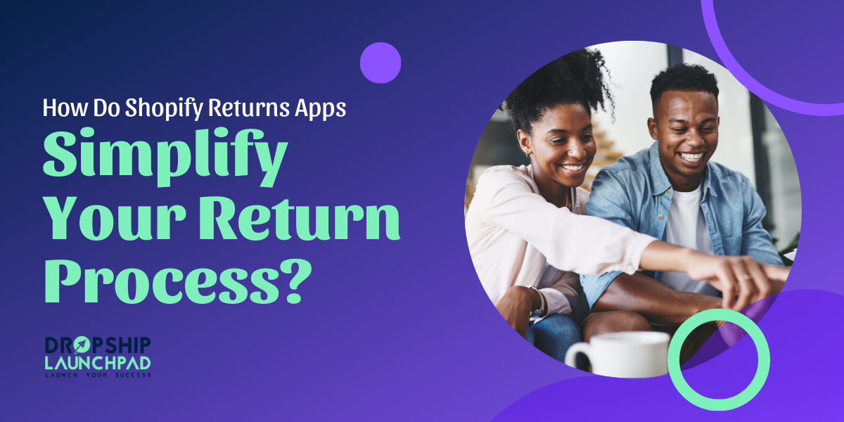 How Do Shopify Returns Apps Simplify Your Return Process 