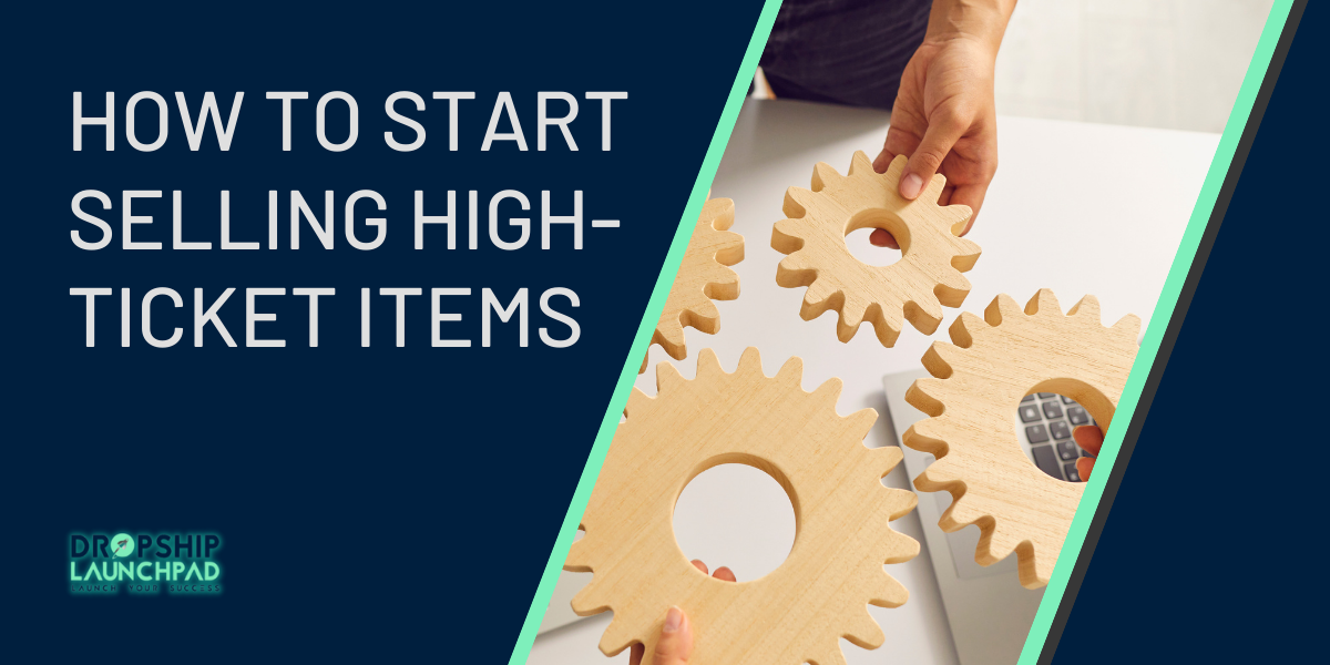 How to Start Selling High-Ticket Items A Few Tips for Bigger Profits
