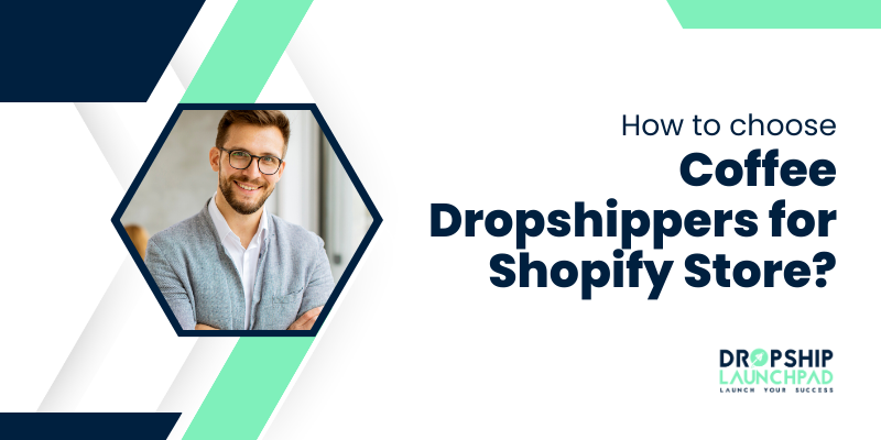 How to choose coffee dropshippers for Shopify Store?